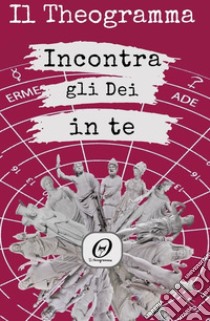 IL THEOGRAMMA - Incontra gli Dei in te. E-book. Formato EPUB ebook di Teatro dell'Anima