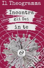 IL THEOGRAMMA - Incontra gli Dei in te. E-book. Formato EPUB ebook