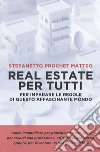 REAL ESTATE PER TUTTI. E-book. Formato EPUB ebook di matteo stefanetto prochet