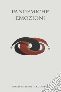 Pandemiche emozioni. E-book. Formato EPUB ebook di Maria Antonietta Comand