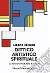 Dittico artistico spirituale. E-book. Formato EPUB ebook di Liborio Asciutto