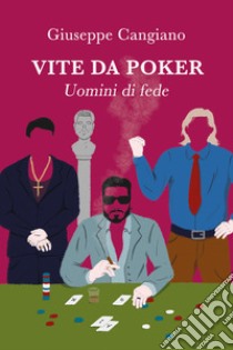 Vite da Poker . E-book. Formato EPUB ebook di Giuseppe Cangiano