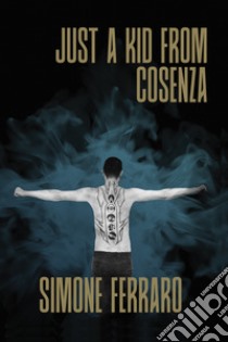 Just a kid from Cosenza. E-book. Formato EPUB ebook di Simone Ferraro