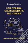 UNA STRANA CHIACCHIERATA SUL CINEMA. E-book. Formato EPUB ebook di Giuseppe Cangiano