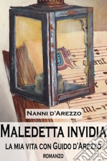 maledetta invidia. E-book. Formato EPUB ebook di Nanni d'Arezzo Cheli