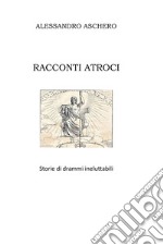 Racconti atroci. E-book. Formato EPUB ebook