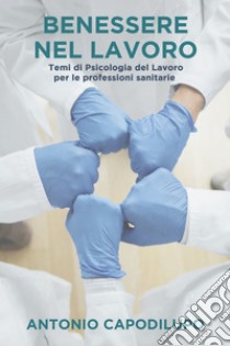 BENESSERE NEL LAVORO. E-book. Formato EPUB ebook di Antonio Capodilupo