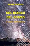 Il Bianco del Cosmo. E-book. Formato EPUB ebook di Mauro Gregori