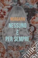 NESSUNO E&#39; PER SEMPRE. E-book. Formato EPUB ebook