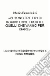 «CI SONO TRE TIPI DI UOMINI: I VIVI, I MORTI E QUELLI CHE VANNO PER MARE». E-book. Formato EPUB ebook di Mario Brandolini