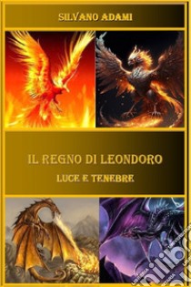 IL REGNO DI LEONDORO. E-book. Formato EPUB ebook di Silvano Adami