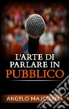 L&apos;arte di parlare in pubblico. E-book. Formato EPUB ebook