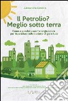 Il petrolio? Meglio sotto terra. E-book. Formato EPUB ebook di Alessandro Cacciato