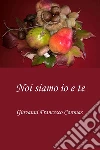 Noi siamo io e te. E-book. Formato PDF ebook di Giovanni Francesco Coronas