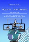 FaceBook Guida illustrata - VISUAL SMART I° ver.2: Quello che non ti hanno mai detto e i trucchi per dominare il social network più famoso del mondo. E-book. Formato EPUB ebook di Salvatore Campoccia