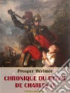 Chronique du Règne de Charles IX. E-book. Formato EPUB ebook di Prosper Mérimée