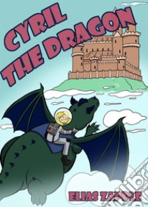 Cyril the Dragon. E-book. Formato EPUB ebook di Elias Zapple