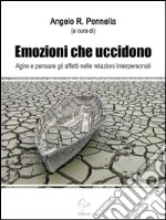 Emozioni che uccidono Agire e pensare gli affetti nelle relazioni interpersonali. E-book. Formato EPUB ebook