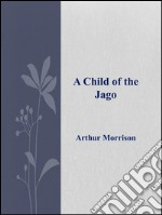 A Child of the Jago . E-book. Formato EPUB ebook