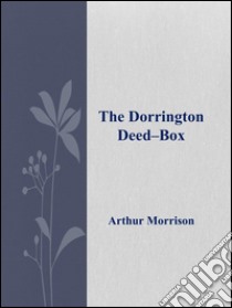 The Dorrington Deed–Box . E-book. Formato Mobipocket ebook di Arthur Morrison