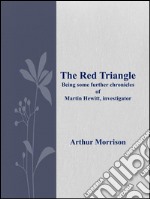 The red triangle being some further chronicles of Martin Hewitt, investigator. E-book. Formato EPUB ebook