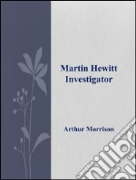 Martin Hewitt, Investigator . E-book. Formato EPUB ebook