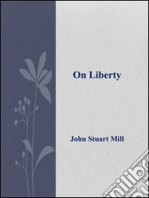 On Liberty . E-book. Formato EPUB ebook di John Stuart Mill