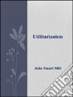 Utilitarianism. E-book. Formato EPUB ebook