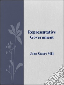 Representative Government . E-book. Formato EPUB ebook di John Stuart Mill