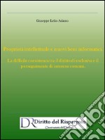 Proprietà intellettuale e nuovi beni informatici. La difficile coesistenza tra il diritto di esclusiva e il perseguimento di interessi comuni. E-book. Formato PDF ebook