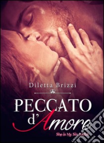 Peccato d'Amore (She is my Sin Vol. 2). E-book. Formato EPUB ebook di Diletta Brizzi