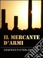 Il Mercante d'Armi . E-book. Formato Mobipocket