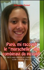 Papà, mi racconti le marachelle che combinavi da piccolo?. E-book. Formato EPUB