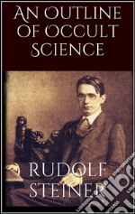 An Outline of Occult Science . E-book. Formato EPUB ebook