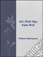 All’s Well That Ends Well . E-book. Formato EPUB ebook