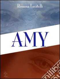 Amy. E-book. Formato EPUB ebook di Rossana Locatelli