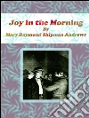 Joy in the morning. E-book. Formato Mobipocket ebook di Mary Raymond Shipman Andrews