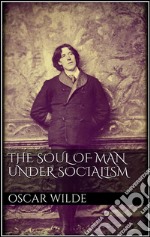 The soul of man under socialism. E-book. Formato EPUB ebook