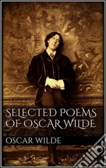 Selected Poems of Oscar Wilde . E-book. Formato EPUB ebook di Oscar Wilde