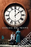 Ostaggi del tempo. E-book. Formato Mobipocket ebook di Cosimo Vitiello