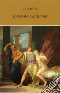 El primer Alcibíades. E-book. Formato EPUB ebook di Platón