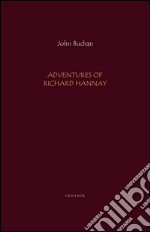 Adventures of Richard Hannay: The Thirty Nine Steps; Greenmantle; Mr. Standfast. E-book. Formato EPUB ebook