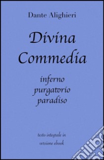 Divina Commedia di Dante Alighieri in ebook. E-book. Formato Mobipocket ebook di Dante Alighieri