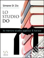 Lo studio do. Io mentre studio applico il karate. E-book. Formato EPUB