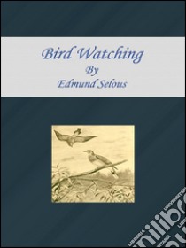 Bird watching. E-book. Formato Mobipocket ebook di Edmund Selous