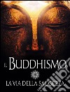 Il Buddhismo - La via della Saggezza. E-book. Formato EPUB ebook