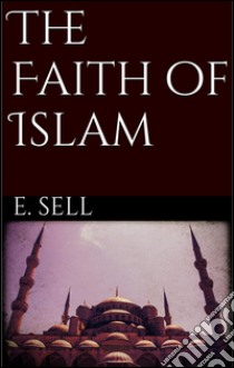 The Faith of Islam . E-book. Formato Mobipocket ebook di Edward Sell