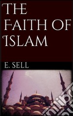 The Faith of Islam . E-book. Formato EPUB ebook