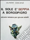 Il sole è seppia a Borgopigro. E-book. Formato Mobipocket ebook di Claudio Caruana