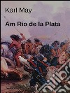 Am Rio de la Plata. E-book. Formato EPUB ebook